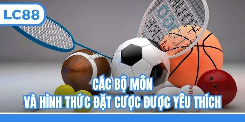 Các bộ môn và hình thức đặt cược được yêu thích