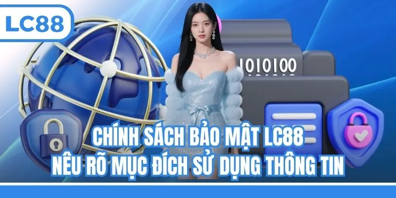 Chính sách bảo mật LC88 nêu rõ mục đích sử dụng thông tin