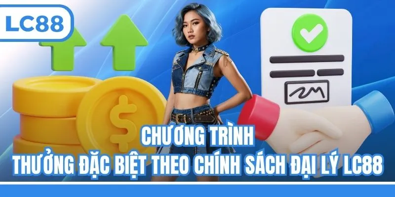 Chương trình thưởng đặc biệt theo chính sách đại lý LC88