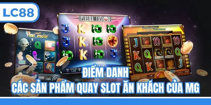 Điểm danh các sản phẩm quay slot ăn khách của MG