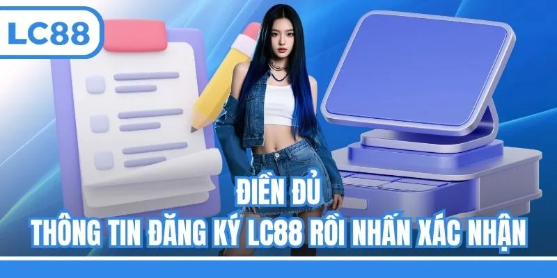 Điền đủ thông tin đăng ký LC88 rồi nhấn xác nhận