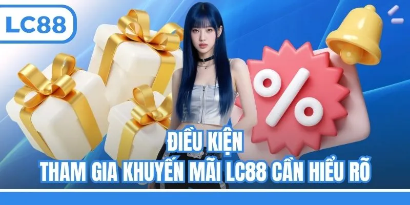 Điều kiện tham gia khuyến mãi LC88 cần hiểu rõ