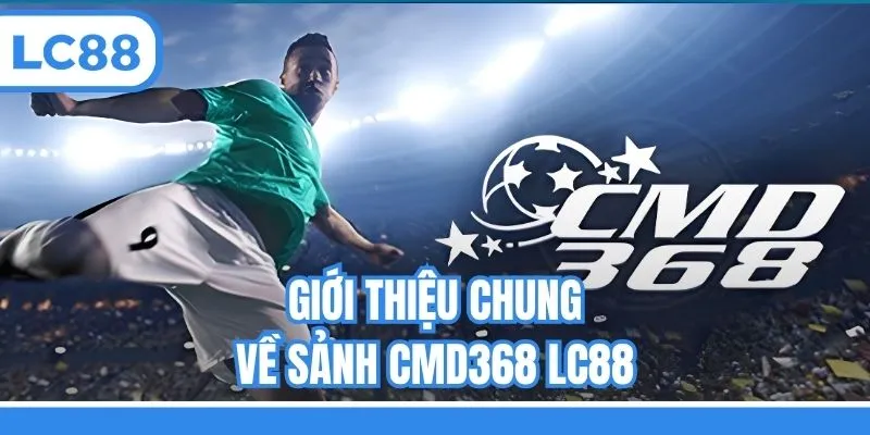 Giới thiệu chung về sảnh CMD368 LC88