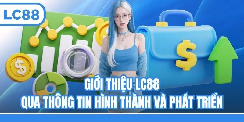 Giới thiệu LC88 qua thông tin hình thành và phát triển