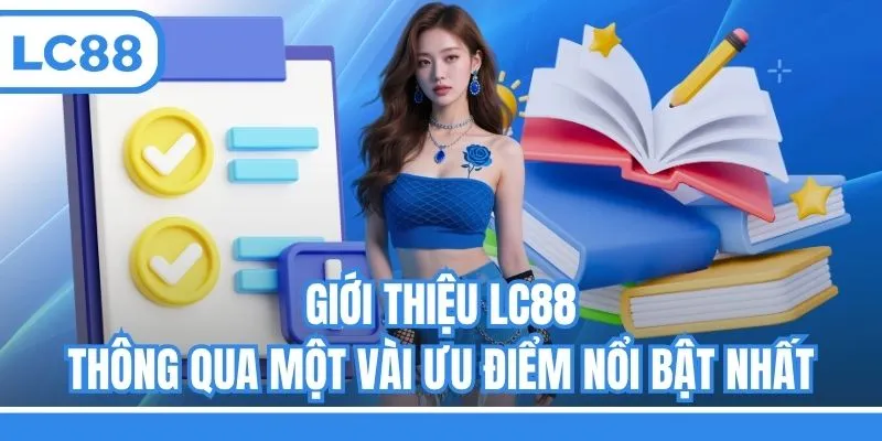 Giới thiệu LC88 thông qua một vài ưu điểm nổi bật nhất