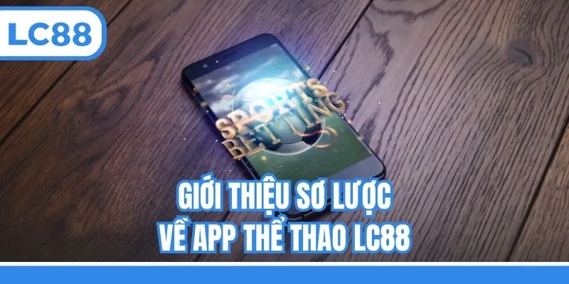 Giới thiệu sơ lược về app thể thao LC88
