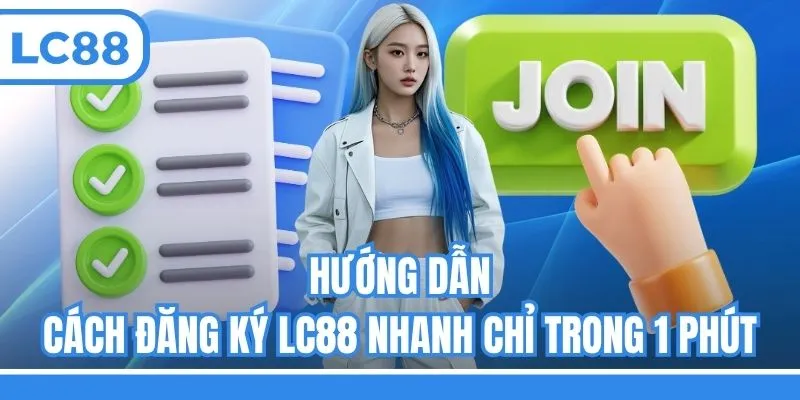 Hướng dẫn cách đăng ký LC88 nhanh chỉ trong 1 phút