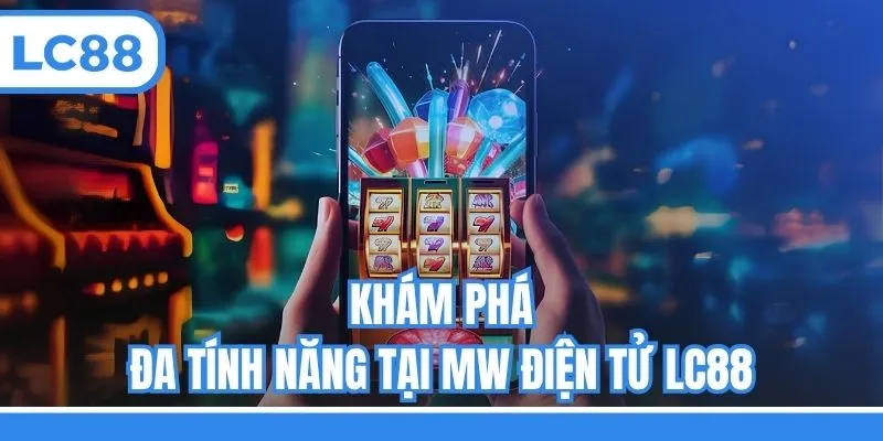 Khám phá đa tính năng tại MW điện tử LC88