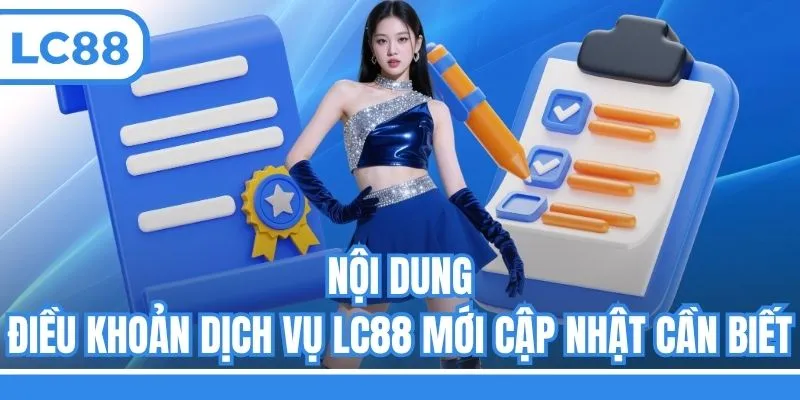 Nội dung điều khoản dịch vụ LC88 mới cập nhật cần biết