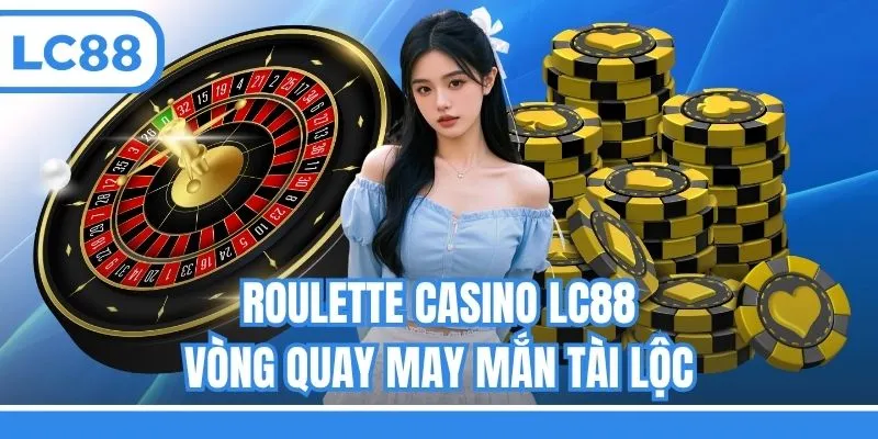 Roulette casino LC88 - Vòng quay may mắn tài lộc