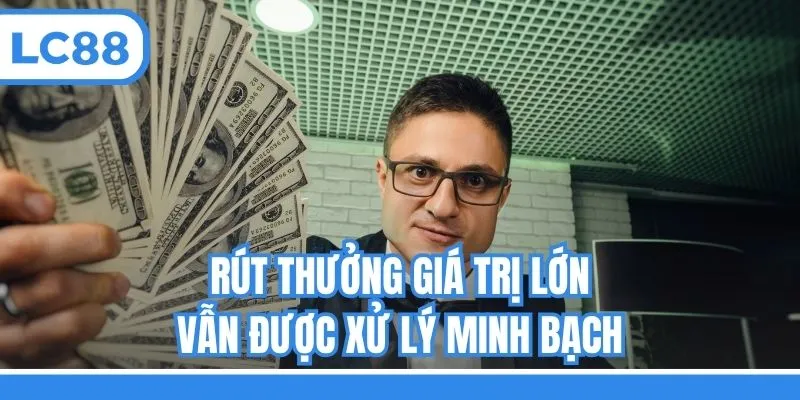 Rút thưởng giá trị lớn vẫn được xử lý minh bạch