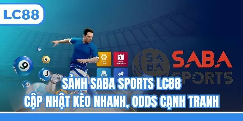 Sảnh SABA Sports LC88 - Cập Nhật Kèo Nhanh, Odds Cạnh Tranh