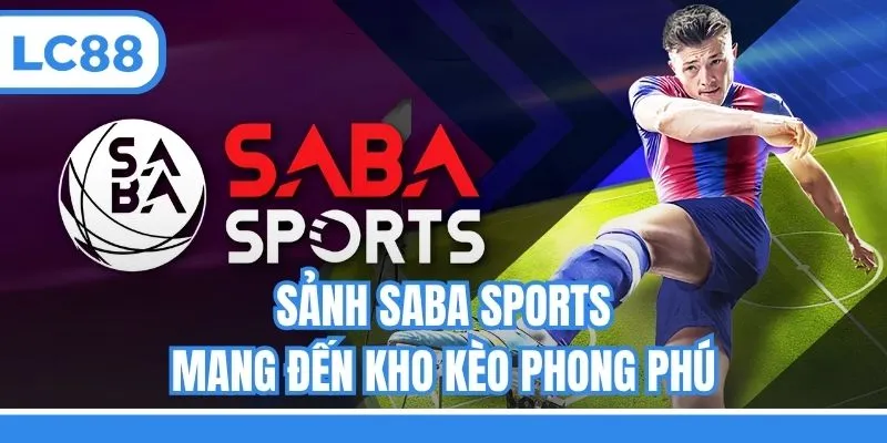 Sảnh Saba Sports mang đến kho kèo phong phú