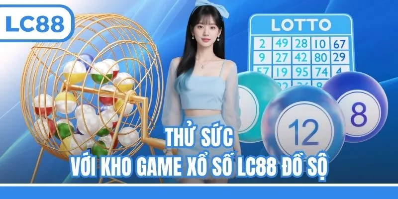 Thử sức với kho game xổ số LC88 đồ sộ