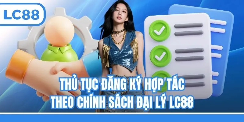 Thủ tục đăng ký hợp tác theo chính sách đại lý LC88