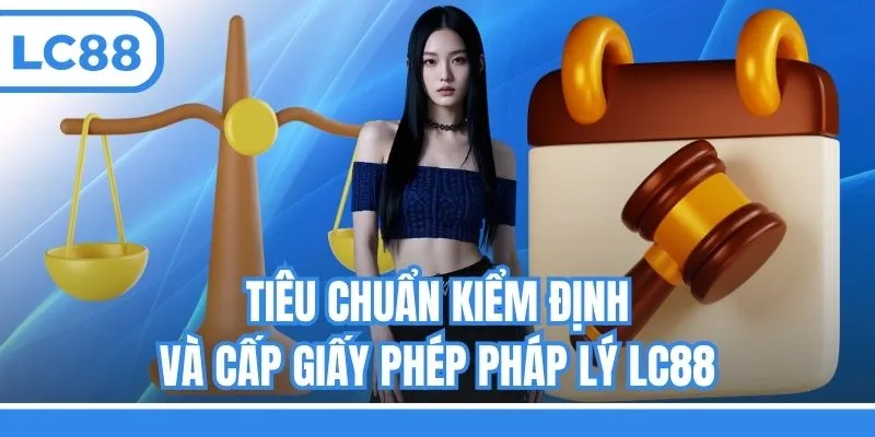 Tiêu chuẩn kiểm định và cấp giấy phép pháp lý LC88