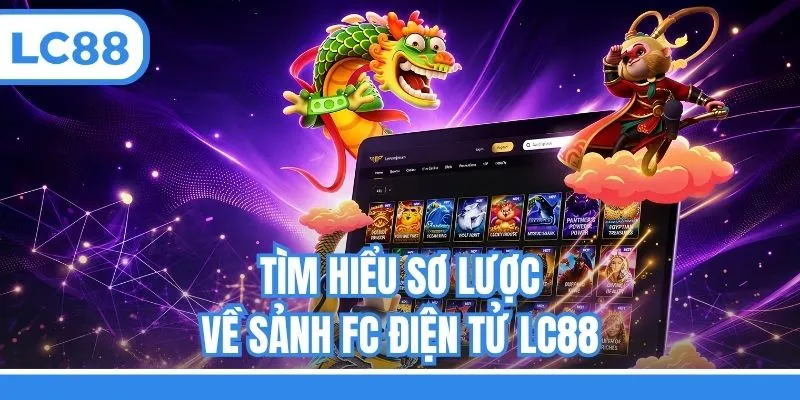 Tìm hiểu sơ lược về sảnh FC điện tử LC88