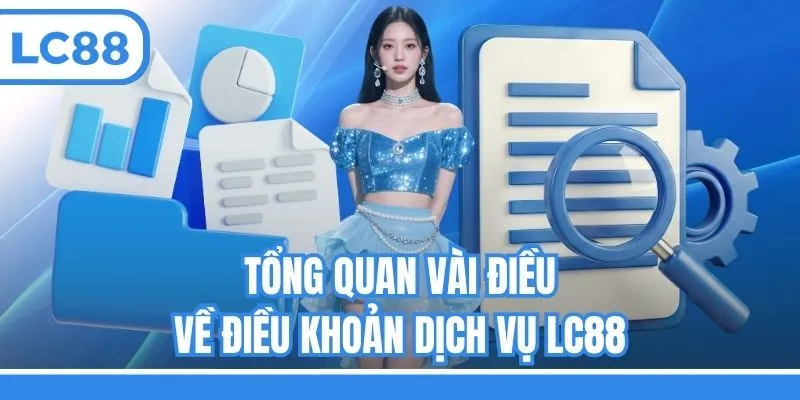 Tổng quan vài điều về điều khoản dịch vụ LC88